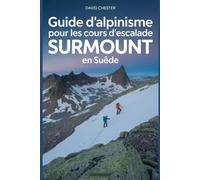 Guide d'alpinisme pour les cours d'escalade Surmount en Suède: Un guide complet pour l'alpinisme Surmount Klätterkurser Suède.