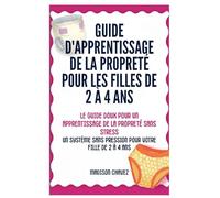 Guide D'Apprentissage De La Propreté Pour Les Filles De 2 À 4 Ans: Le Guide Doux pour un Apprentissage de la Propreté Sans