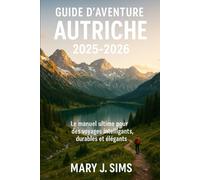 Guide d'aventure Autriche 2025-2026: Le manuel ultime pour des voyages intelligents, durables et élégants