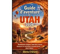Guide d'aventure de l'Utah 2026: Randonnées épiques, nuits hors réseau, classiques du canyoning et sensations fortes dans le désert