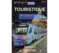 GUIDE D'AVENTURE TOURISTIQUE EN CHEMIN DE FER 2026: Itinéraires inoubliables, trésors cachés et conseils essentiels pour l'explorateur ferroviaire moderne