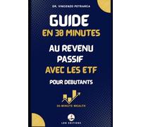 Guide de 30 minutes sur le revenu passif avec des ETF pour débutants: Comment créer un flux de revenus automatique en n'investissant que 100 à 200 € par mois