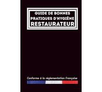 Guide de bonnes pratiques d'hygiène: Restaurateur: Pour la restauration commerciale sous toutes ses formes | Document professionnel pour les professionnels | 416 pages