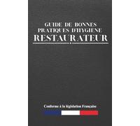 Guide de bonnes pratiques d'hygiène: Restaurateur: Pour la restauration commerciale sous toutes ses formes | Document professionnel pour les professionnels | 416 pages