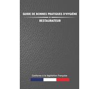 Guide de bonnes pratiques d'hygiène : Restaurateur: Pour la restauration commerciale sous toutes ses formes | Document professionnel pour les professionnels | 416 pages