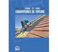 Guide de choix et pose des couvertures de toiture (Les guides de la construction bois, bien plus que des livres)
