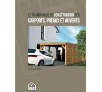 Guide de construction des CARPORTS, PREAUX et AUVENTS (Les guides de la construction bois, bien plus que des livres)