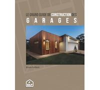Guide de construction des GARAGES: Pour faire comme un PRO, sans erreur et dans les règles de l'art (Les guides de la construction bois, bien plus que des livres)