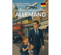 Guide de conversation en allemand: Conversations en allemand à utiliser en voyage et au quotidien