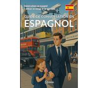 Guide de conversation en espagnol: Conversations en espagnol à utiliser en voyage et au quotidien