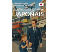 Guide de conversation en japonais: Conversations en japonais à utiliser en voyage et au quotidien