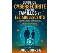 Guide De Cybersécurité Pour Les Familles Et Les Adolescents: Outils Et Conseils Essentiels Pour Protéger Les Enfants Et Les Adolescents Des Dangers En ... Numériques: 7 (Cyber Shield Academy)