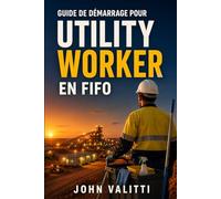 Guide de démarrage pour Utility Worker en FIFO: Décrocher un emploi dans le nettoyage, l’hébergement, la cuisine et les camps miniers en Australie, même sans expérience