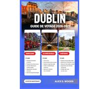 GUIDE DE DUBLIN 2026 - 2027: Dublin en toute simplicité : journées divertissantes, endroits sympas et zéro stress