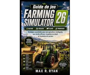 Guide de jeu Farming Simulator 26: Stratégies essentielles pour une agriculture intelligente, une récolte efficace, la gestion du bétail et l'évolution de carrière