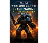 Guide de jeu Warhammer 40,000 Space Marine Master Crafted Edition: Maîtrisez le combat, débloquez des secrets et dominez le multijoueur avec des tactiques d'experts