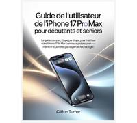 Guide de l’utilisateur de l’iPhone 17 Pro Max pour débutants et seniors: Le guide complet, étape par étape, pour maîtriser votre iPhone 17 Pro Max ... si vous n’êtes pas expert en technologie !