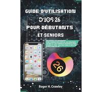Guide De L’Utilisateur iOS 26 Pour Débutants Et Seniors: Découvrez Les Dernières Fonctionnalités D’Apple, Les Paramètres Cachés Et Les Astuces D’Experts Pour iPhone Et iPad Un Guide Étape Par Étape