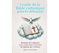 Guide de la Bible catholique pour les débutants: Résumés de 2 minutes pour comprendre l'essentiel de chacun des 73 livres (The Catholic Bible for Beginners)
