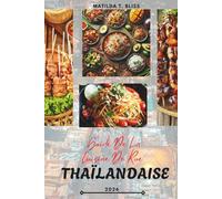 GUIDE DE LA CUISINE DE RUE THAÏLANDAISE 2026: Les délices culinaires de la Thaïlande : plats essentiels, joyaux cachés et secrets d'initiés de Bangkok ... au-delà (comprend des cartes essentielles).