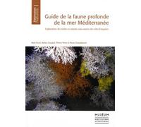 Guide de la faune profonde de la mer Méditerranée: Explorations des roches et canyons sous-marins des côtes françaises
