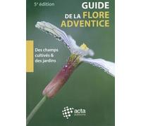 Guide de la flore adventice des champs cultivés & des jardins: Des champs cultivés et des jardins