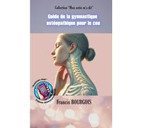 Guide de la gymnastique ostéopathique pour le cou (Collection "Mon ostéo m'a dit")