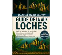GUIDE DE LA PÊCHE AUX LOCHES: Guide du débutant sur les loches - Alimentation, installation de l'aquarium, reproduction, compatibilité et comportement en aquarium d'eau douce
