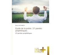 Guide de la prière. 27 paroles prophétiques: 27 paroles prophétiques