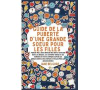 Guide de la Puberté d'une Grande Soeur pour les Filles: Parler vrai, Zéro Grincer des dents: Naviguer dans les Règles, les Soutiens-gorge et les ... de la Période Et de la Puberté Des Filles)