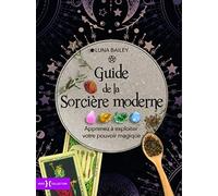 Guide de la sorcière moderne: Apprenez à exploiter votre pouvoir magique