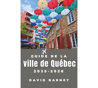 Guide de la ville de Québec 2025-2026: Explorez les activités saisonnières, les promenades pittoresques et les points forts locaux pour créer un voyage canadien significatif