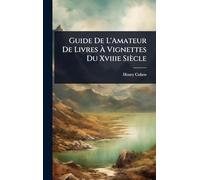 Guide De L'Amateur De Livres Ã Vignettes Du Xviiie Siècle
