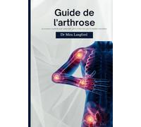 Guide de l'arthrose: La ressource essentielle pour comprendre, gérer et bien vivre avec les douleurs articulaires (Chronic Care Guides Series)