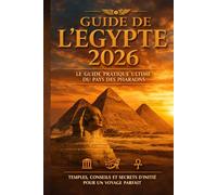 Guide de l'Égypte 2026: Le guide pratique ultime du pays des pharaons: Temples, conseils et secrets d'initié pour un voyage parfait