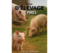 Guide de l'élevage porcin: 15 techniques essentielles utilisées par tout éleveur de porcs à succès