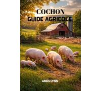 guide de l'élevage porcin: Élevez des porcs sains et rentables grâce à des techniques éprouvées d'alimentation, de reproduction et de gestion d'élevage.