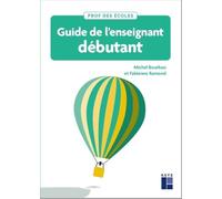 Guide de l'enseignant débutant: Fondamentaux, conduite de classe et gestes professionnels Cycles 1,2 et 3