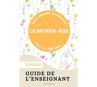 Guide de l'enseignant - Le Moyen-Âge - Cycle 2 (Guide de l'enseignant - Une année scolaire sur le thème...)