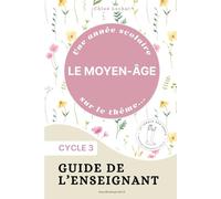 Guide de l'enseignant - Le Moyen-Âge - Cycle 3 (Guide de l'enseignant - Une année scolaire sur le thème...)