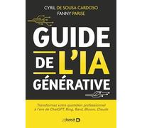 Guide de l'IA générative: Transformez votre quotidien professionnel à l'ère de ChatGPT, Bing, Bard, Bloom, Claude