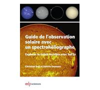 Guide de l'observation solaire avec un spectrohéliographe: Explorer le Soleil invisible avec Sol'Ex