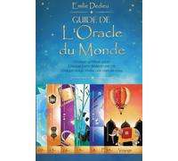 Guide de l'Oracle du Monde: Chaque symbole parle, chaque carte devient une clé, chaque tirage révèle une part de vous