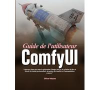 Guide de l'utilisateur ComfyUI: Apprenez étape par étape la génération d'images par IA, la création de flux de travail, les nœuds personnalisés, la gestion des modèles et l'automatisation avancée.