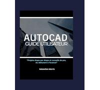 Guide de l'utilisateur d'AUTOCAD: Projets étape par étape et conseils de pro, du niveau débutant au niveau avancé