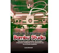 Guide de l'utilisateur de Bambu Studio: Des fonctionnalités avancées, des stratégies d'impression intelligentes et une optimisation des flux de travail simplifiées