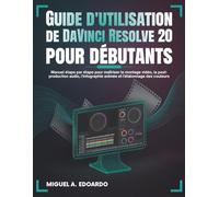 Guide de l'utilisateur de DaVinci Resolve 20 pour les débutants: Manuel étape par étape pour maîtriser le montage vidéo, la post-production audio, l'infographie animée et l'étalonnage des couleurs
