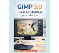 GUIDE DE L'UTILISATEUR DE GIMP 3.0 POUR LES DÉBUTANTS