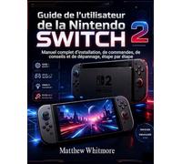 Guide de l'utilisateur de la Nintendo Switch 2: Manuel complet d'installation, de commandes, de conseils et de dépannage, étape par étape