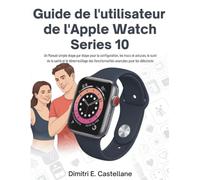 Guide de l'utilisateur de l'Apple Watch Series 10: Un Manuel simple étape par étape pour la configuration, les trucs et astuces, le suivi de la santé et le déverrouillage des fonctionnalités avancées